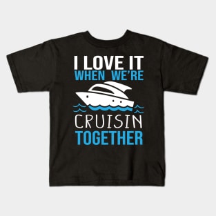 I Love It When We're Cruisin' Together: Fun and Stylish  Celebrating Togetherness Kids T-Shirt